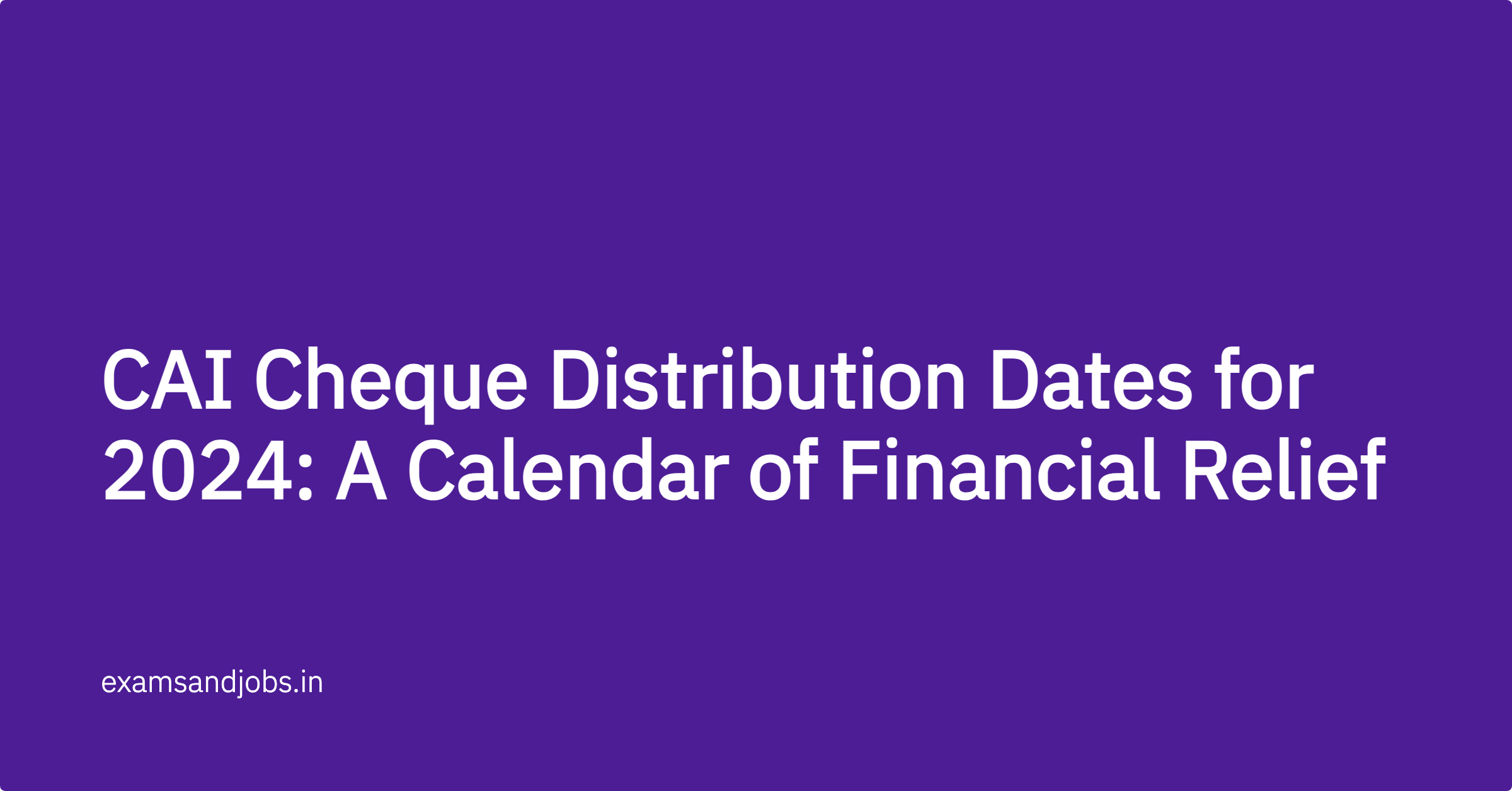 CAI Cheque Distribution Dates for 2024: A Calendar of Financial Relief