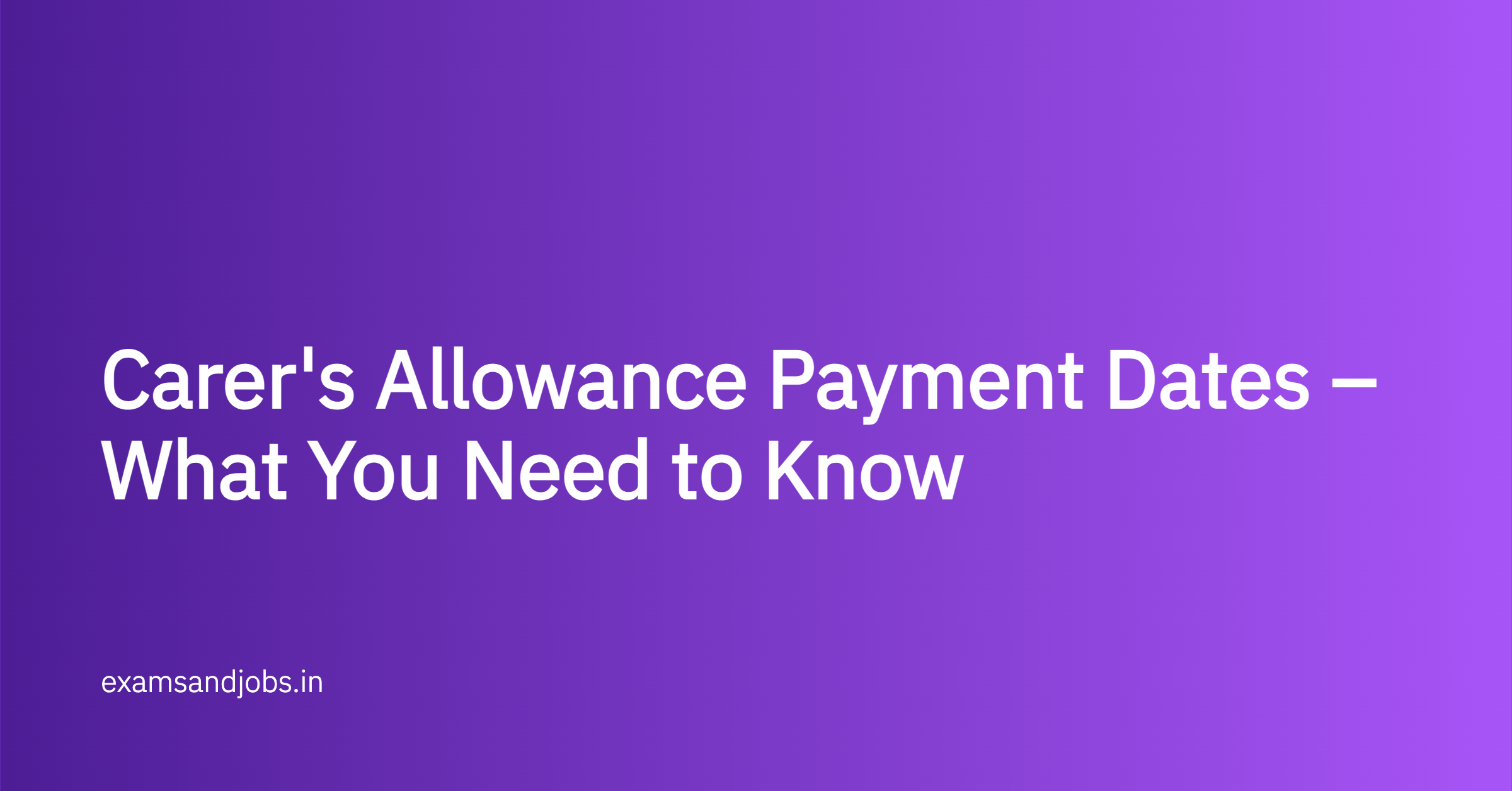 Carer's Allowance Payment Dates – What You Need to Know