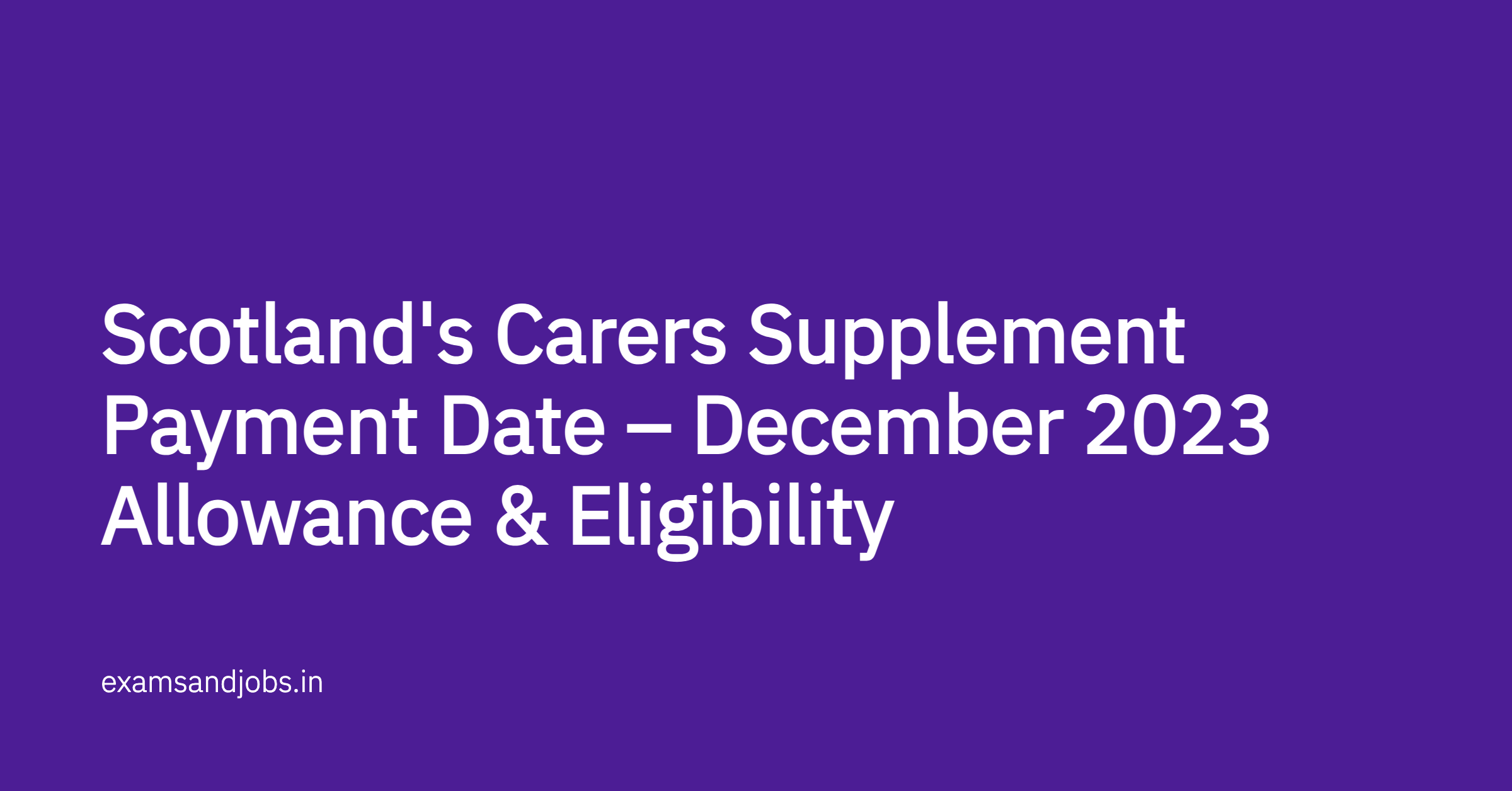 Scotland's Carers Supplement Payment Date – December 2023 Allowance & Eligibility