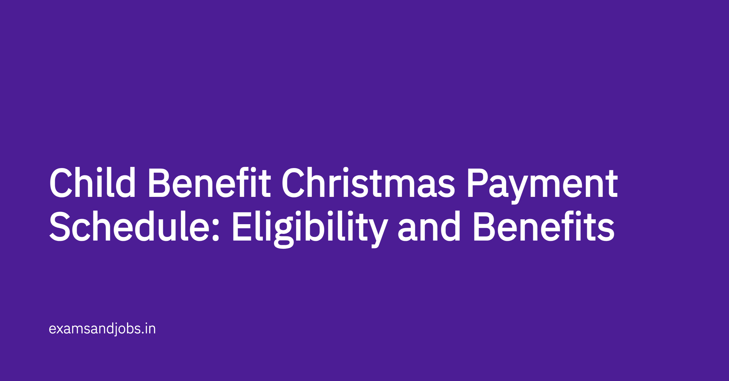 Child Benefit Christmas Payment Schedule: Eligibility and Benefits