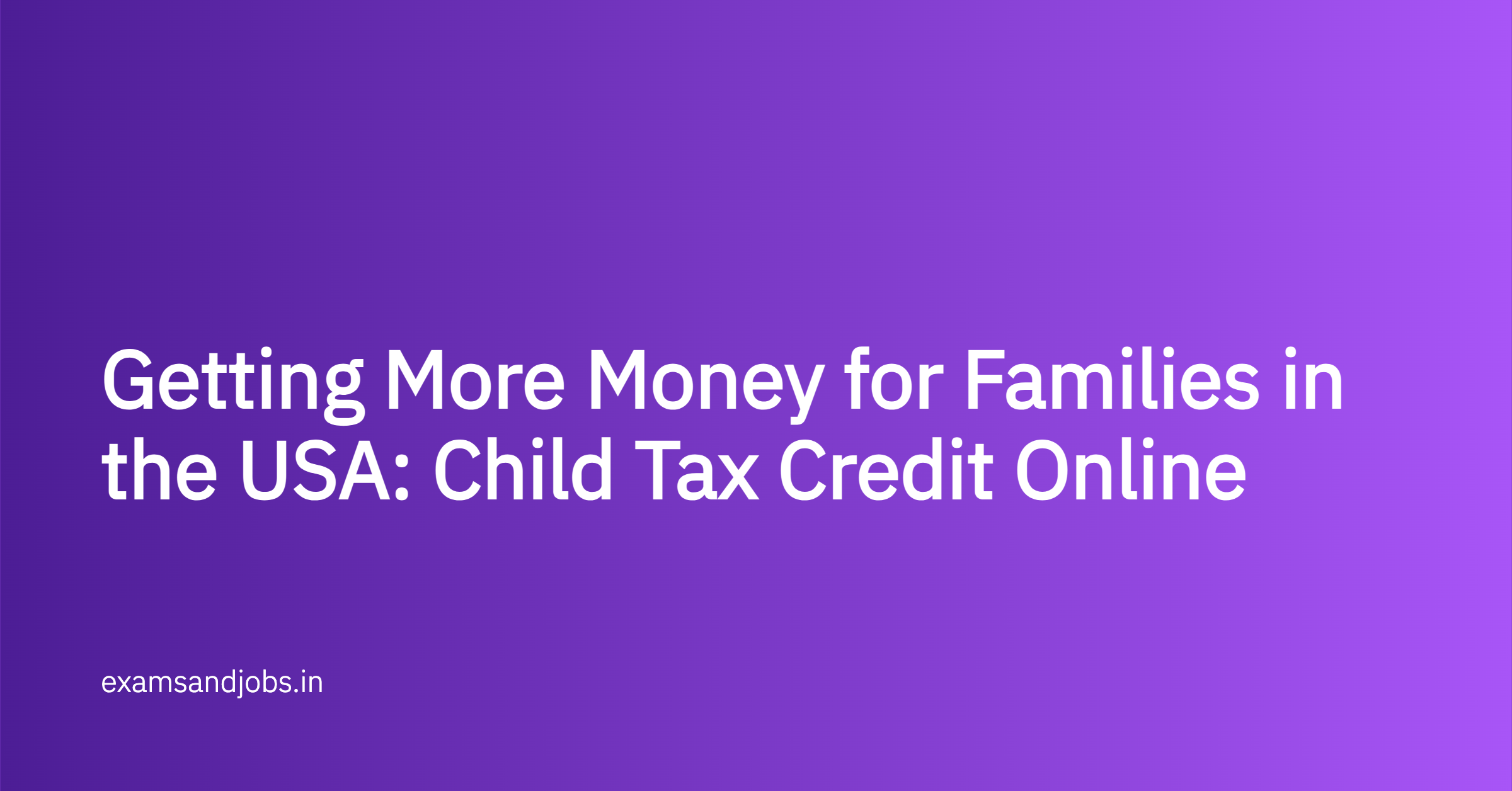 Getting More Money for Families in the USA: Child Tax Credit Online