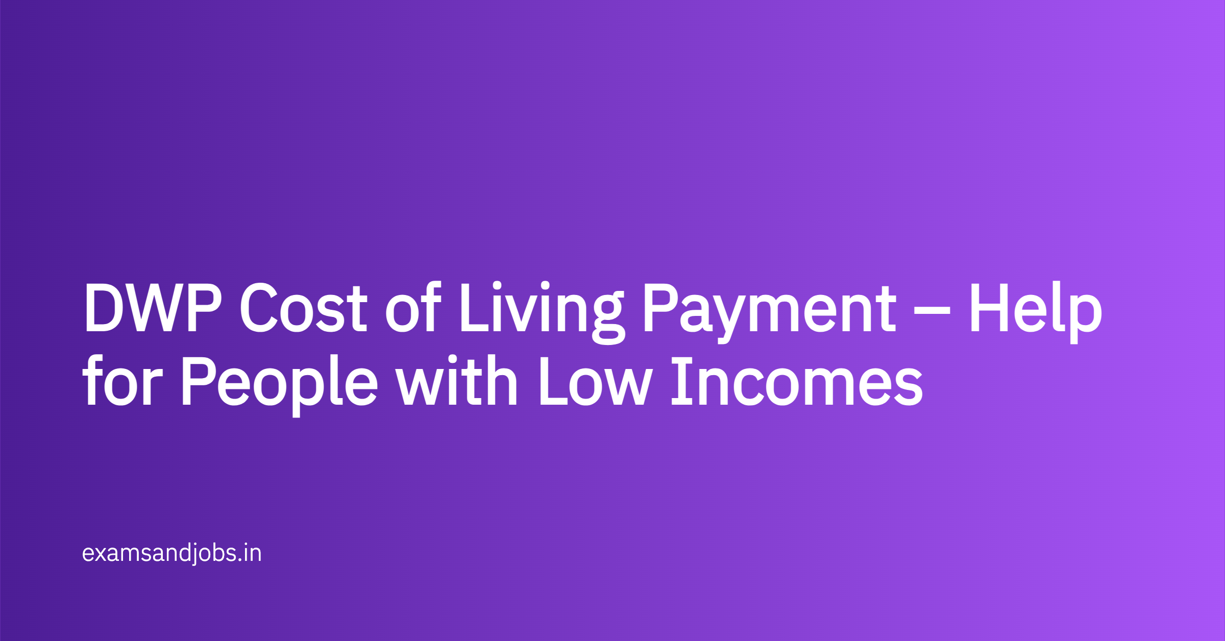 DWP Cost of Living Payment – Help for People with Low Incomes