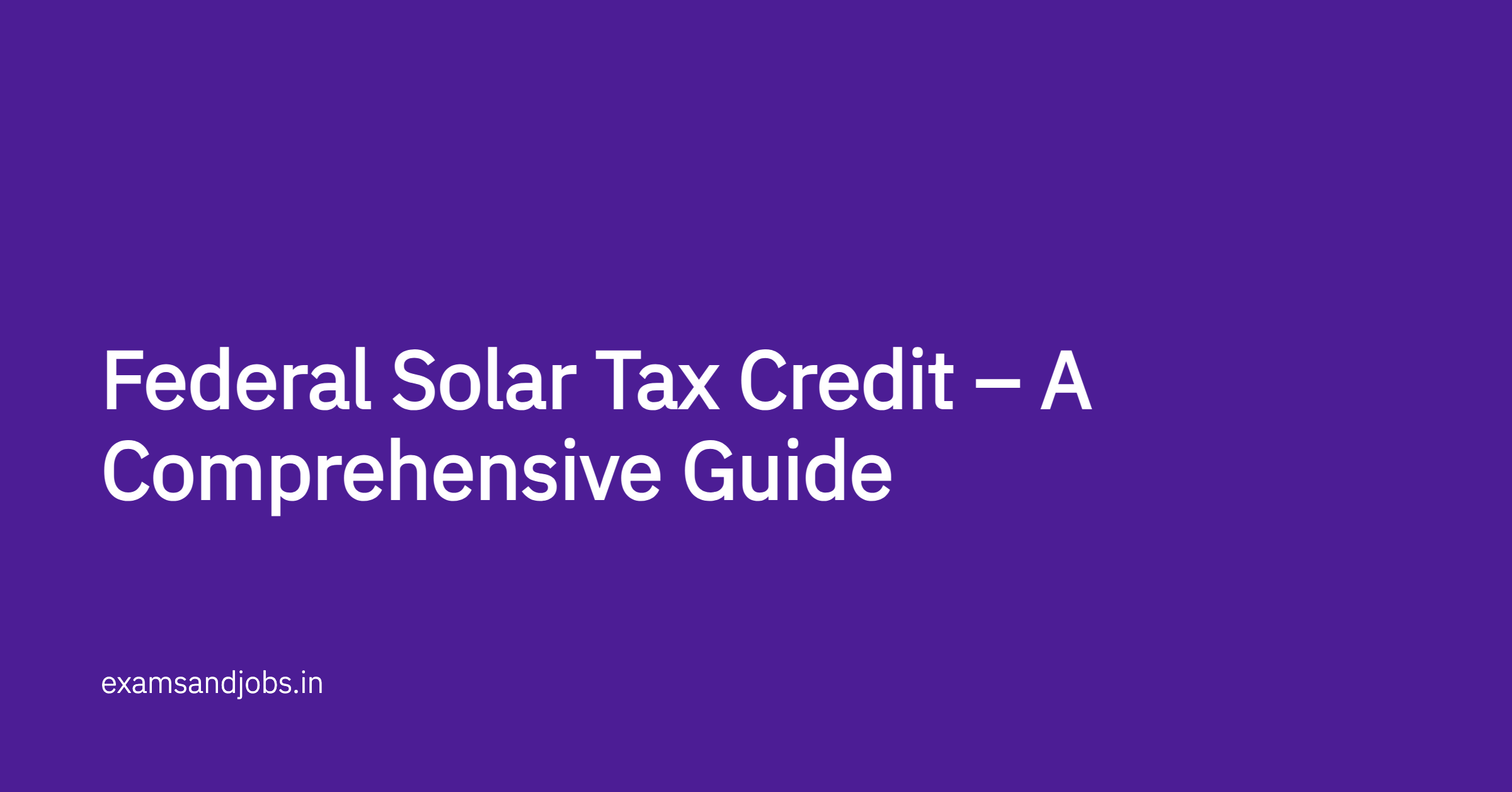 Federal Solar Tax Credit – A Comprehensive Guide