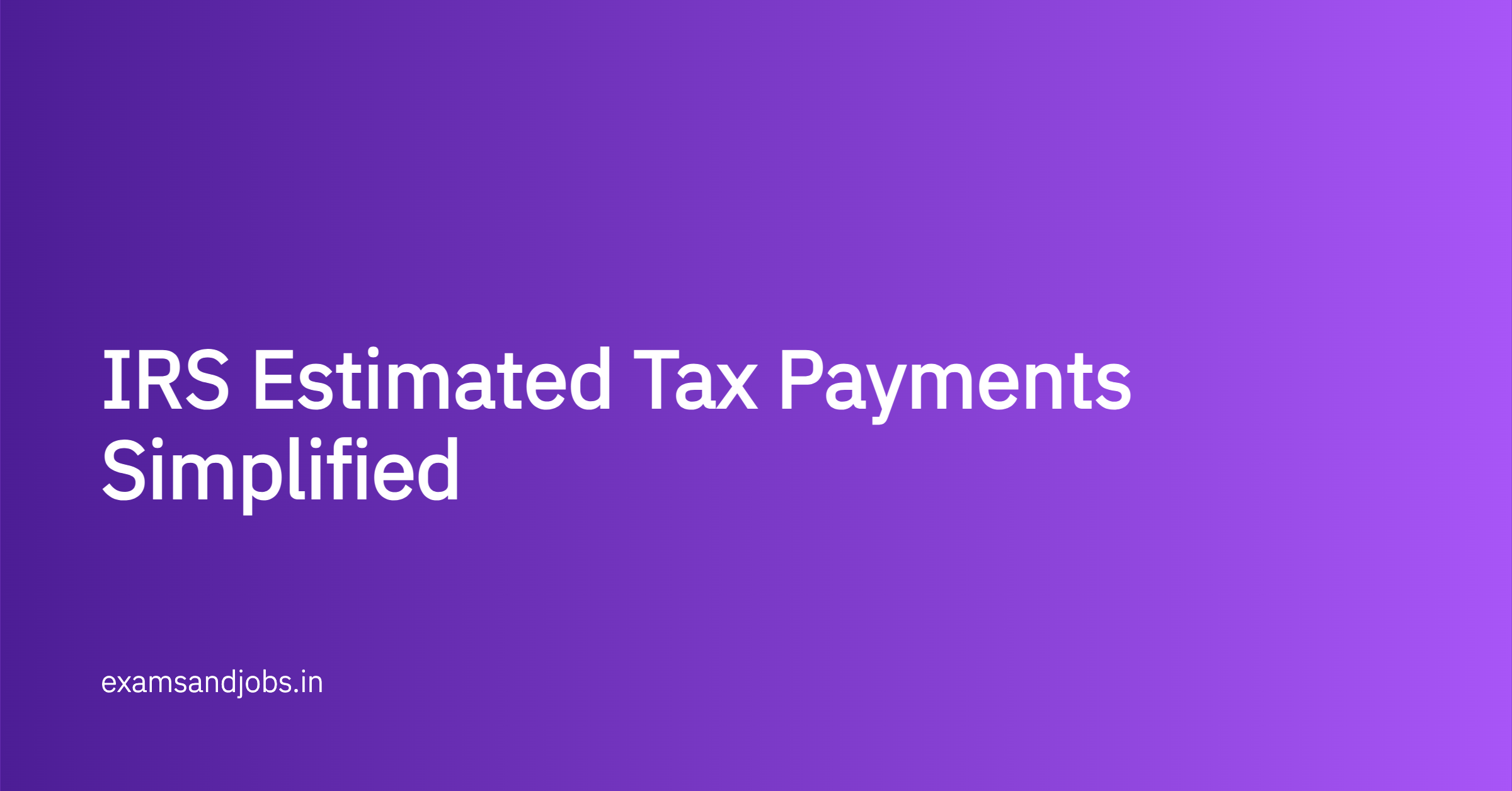 IRS Estimated Tax Payments Simplified