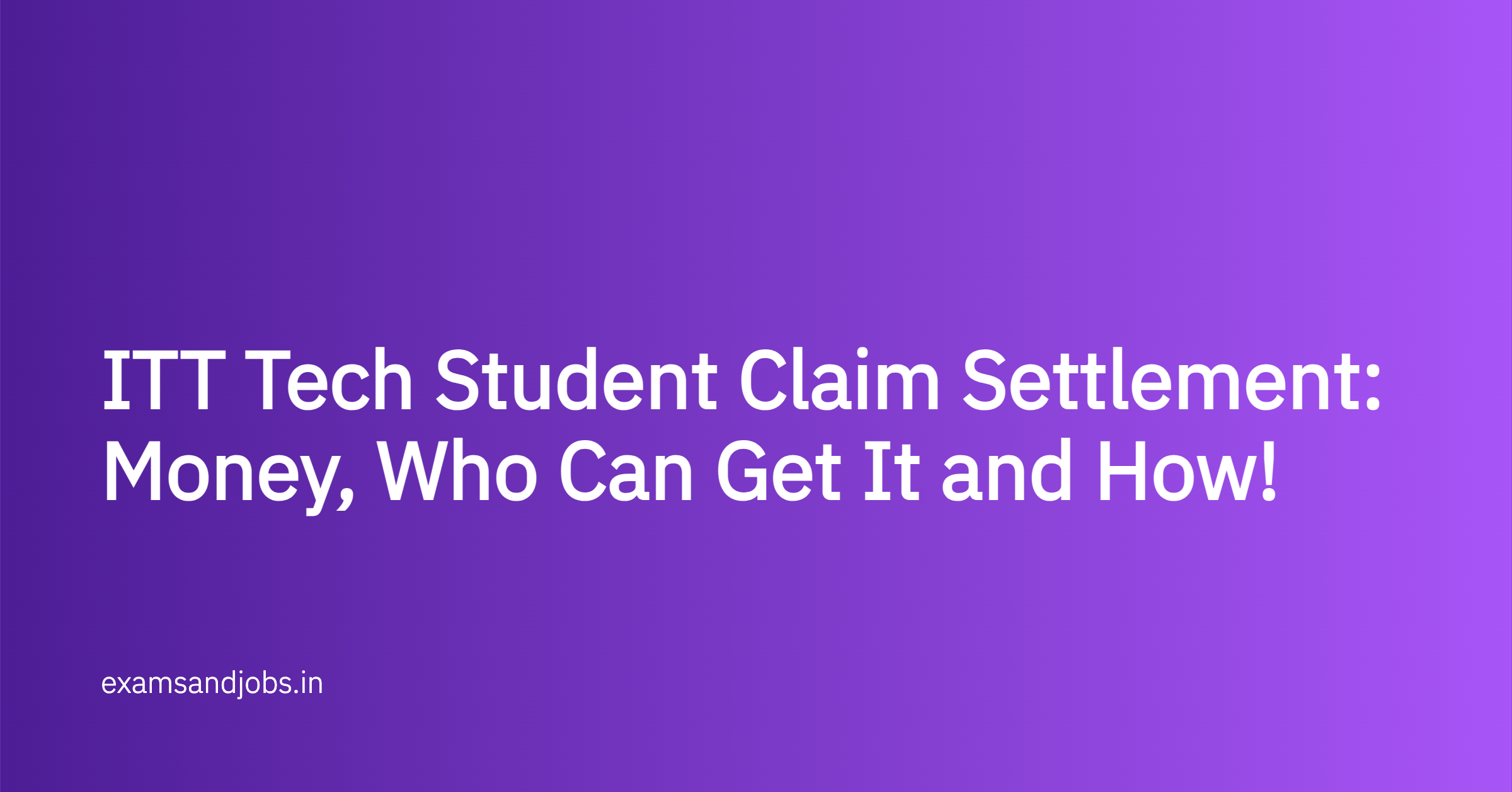 ITT Tech Student Claim Settlement: Money, Who Can Get It and How!