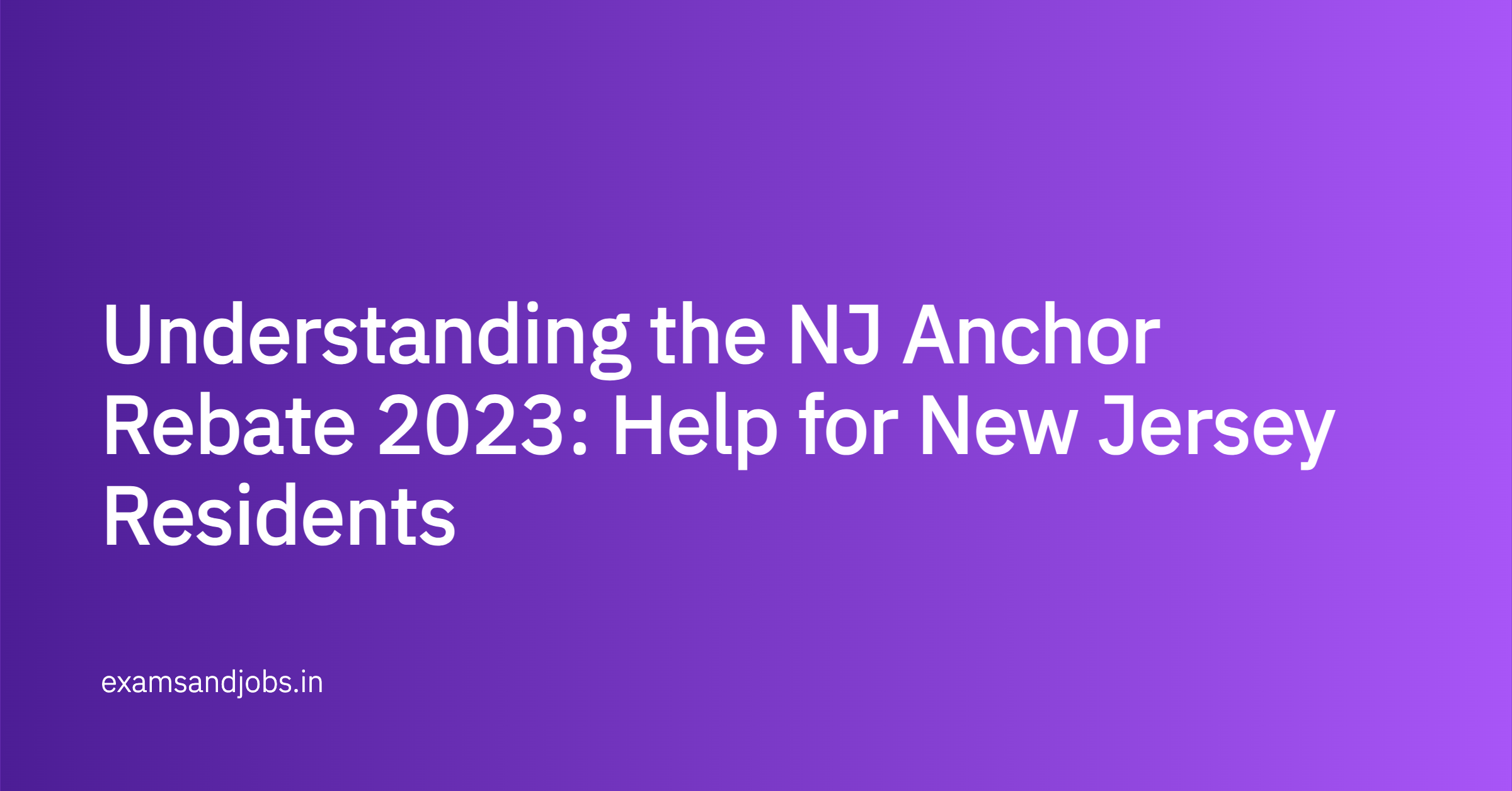 Understanding the NJ Anchor Rebate 2023: Help for New Jersey Residents