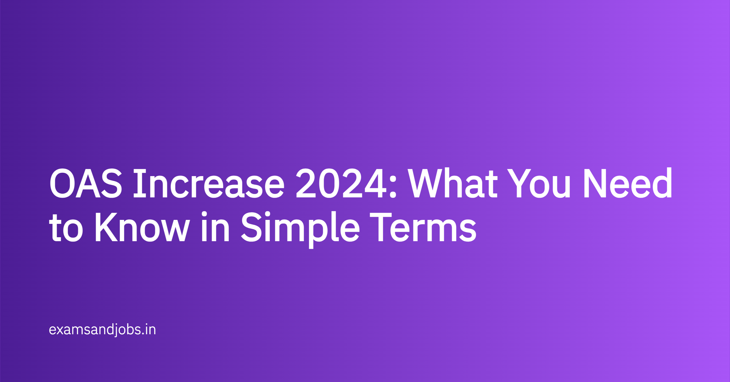 OAS Increase 2024: What You Need to Know in Simple Terms