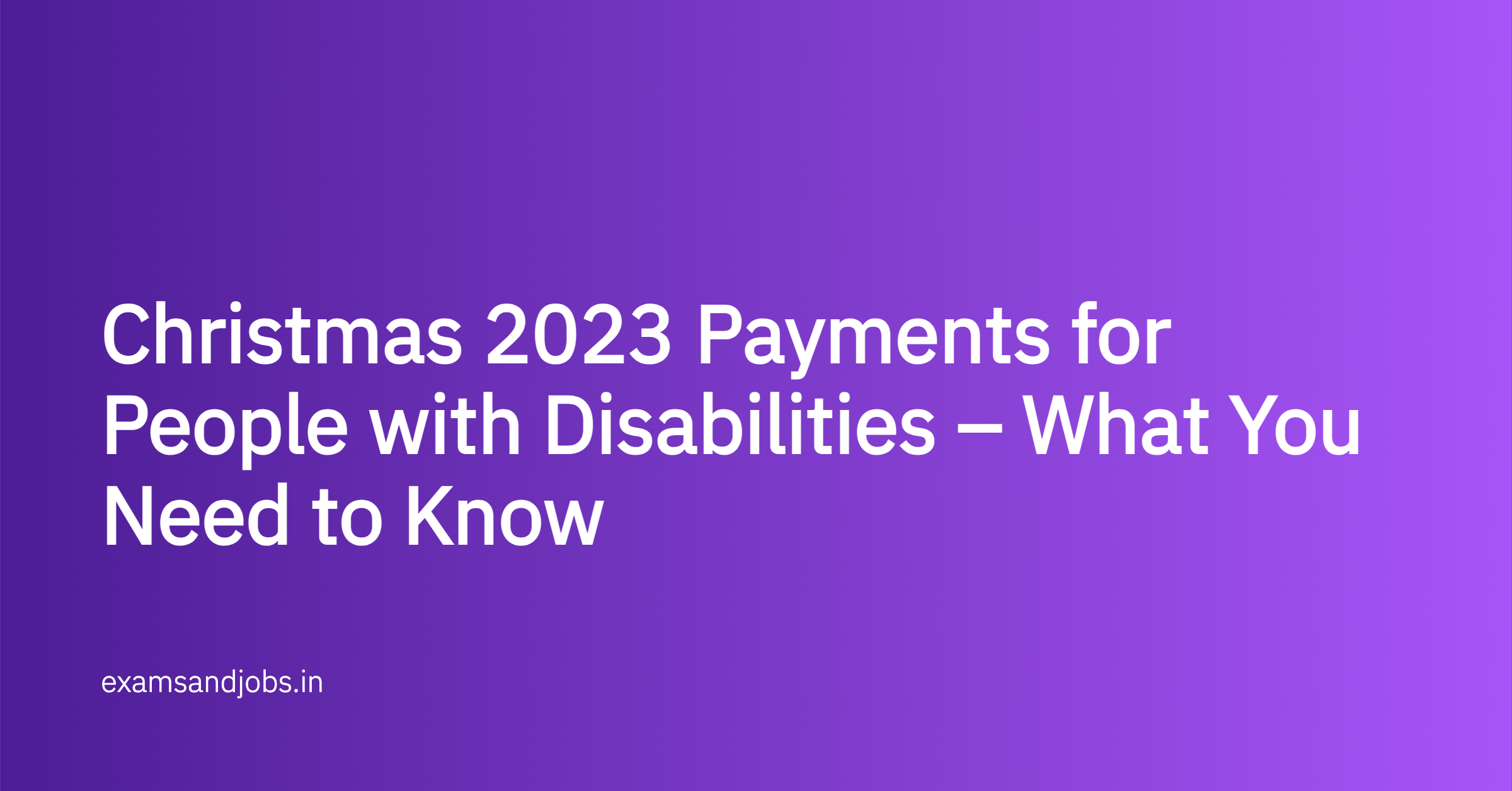 Christmas 2023 Payments for People with Disabilities – What You Need to Know