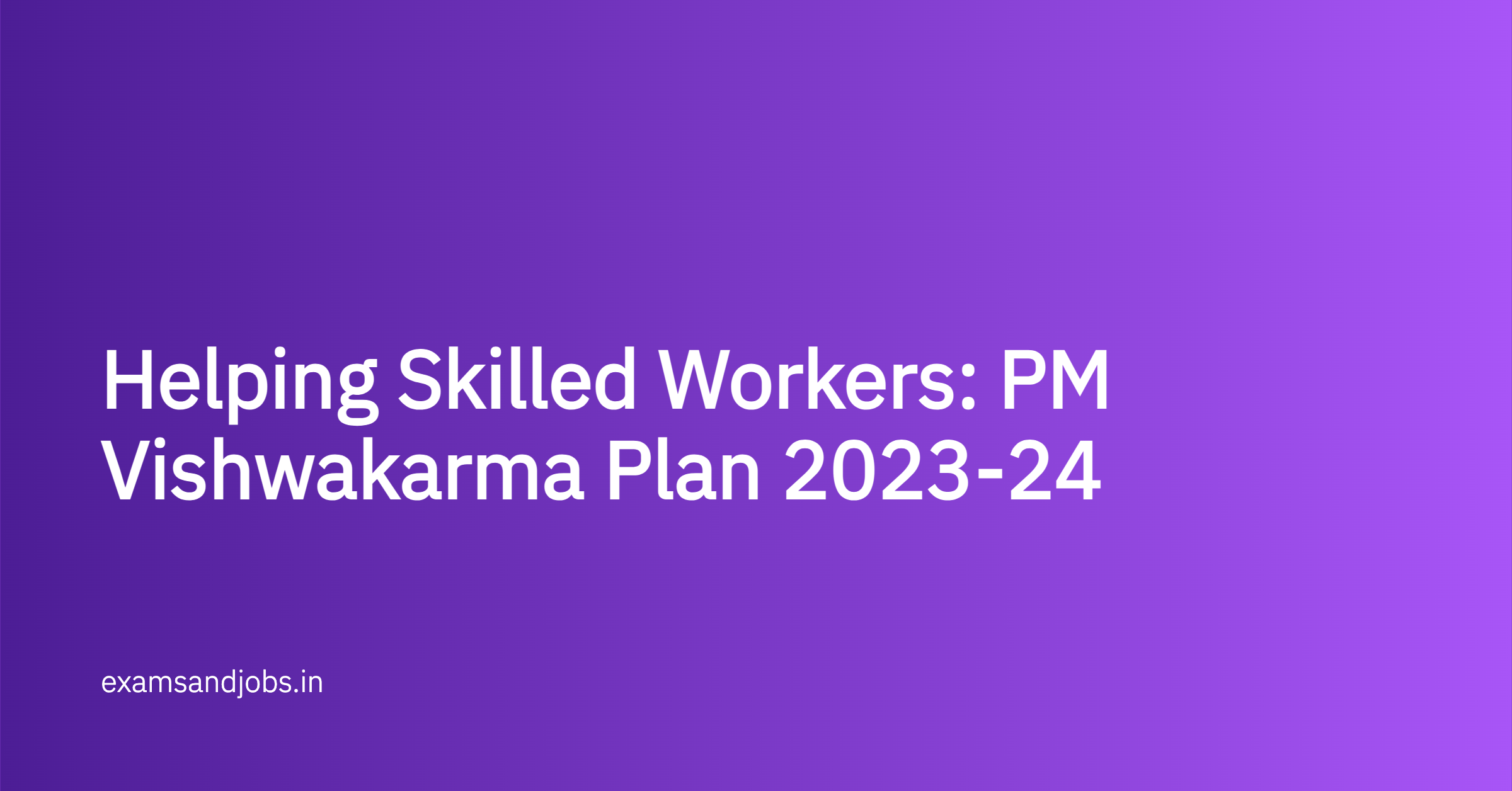 Helping Skilled Workers: PM Vishwakarma Plan 2023-24