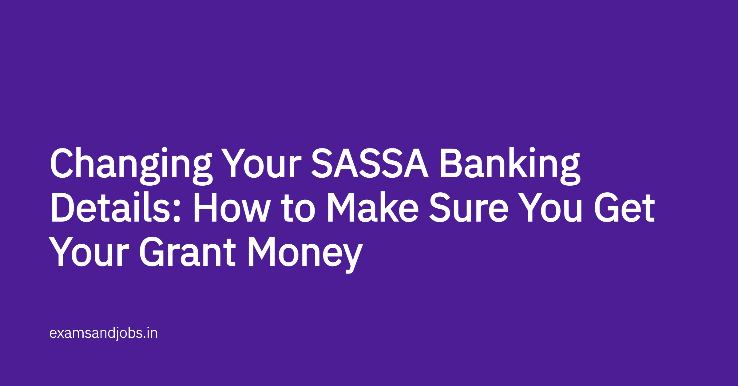 Changing Your SASSA Banking Details: How to Make Sure You Get Your Grant Money