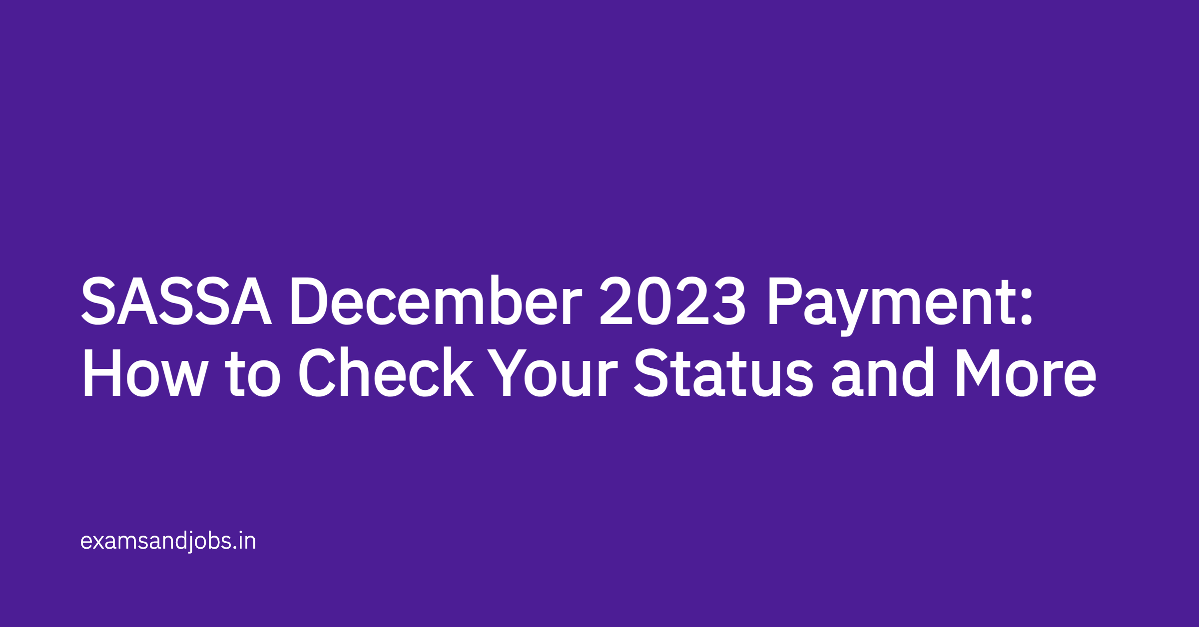 SASSA December 2023 Payment: How to Check Your Status and More