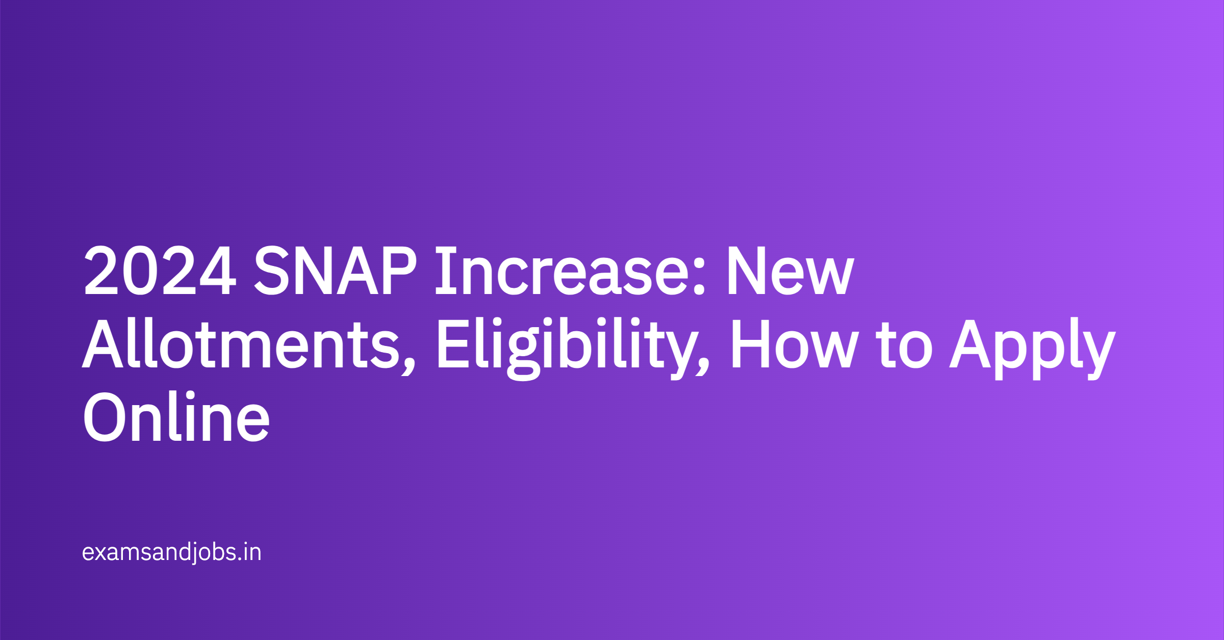 2024 SNAP Increase: New Allotments, Eligibility, How to Apply Online