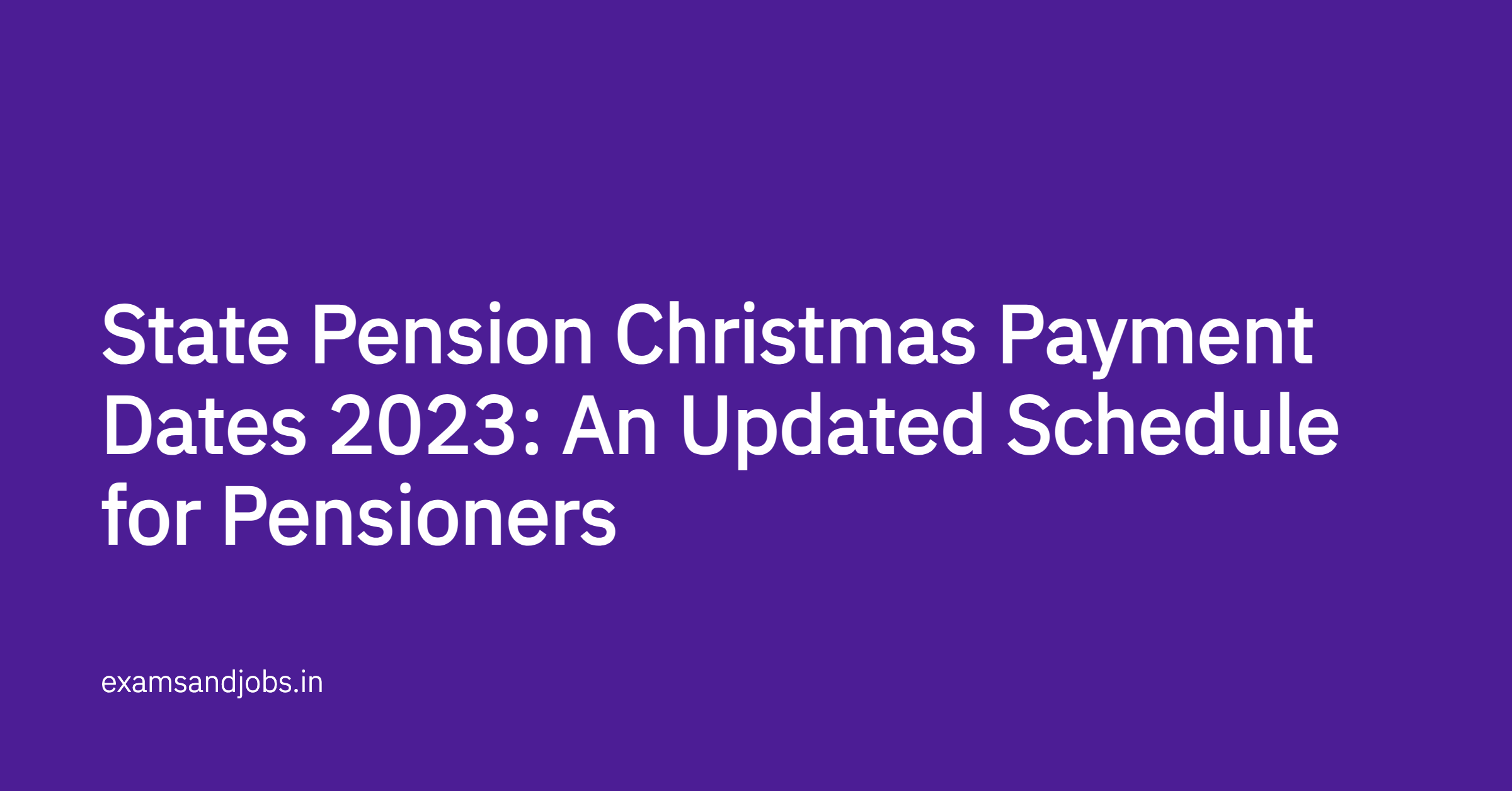 State Pension Christmas Payment Dates 2023: An Updated Schedule for Pensioners