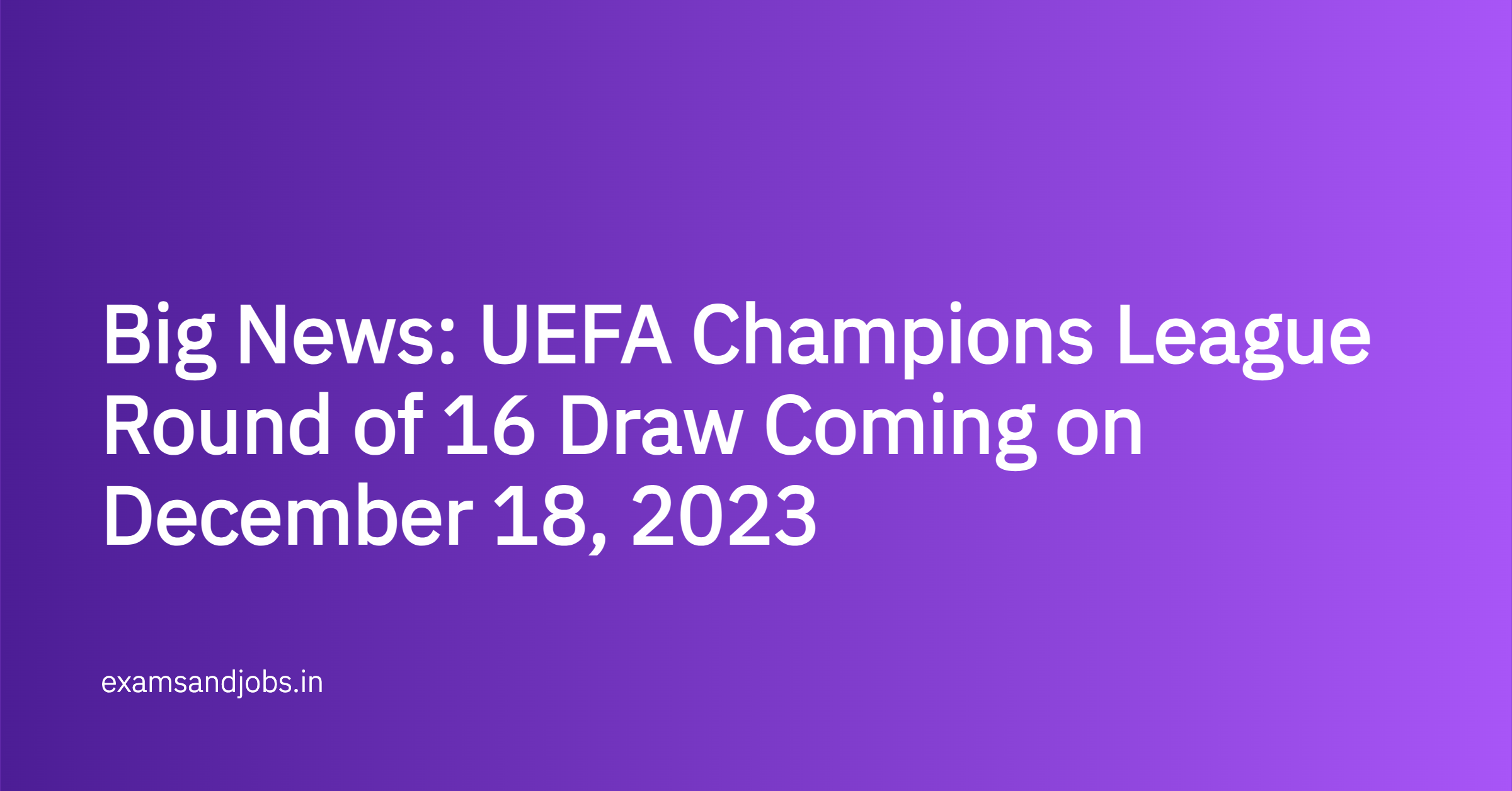 Big News: UEFA Champions League Round of 16 Draw Coming on December 18, 2023