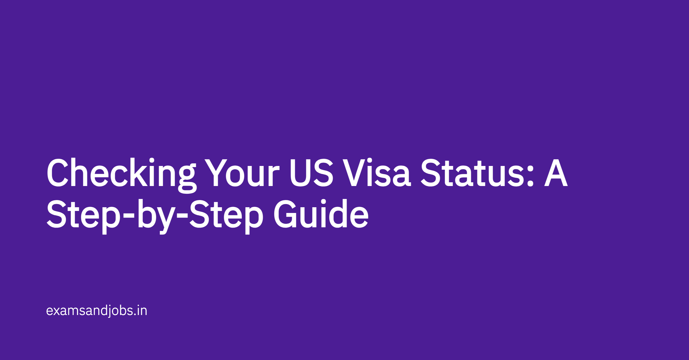 Checking Your US Visa Status: A Step-by-Step Guide