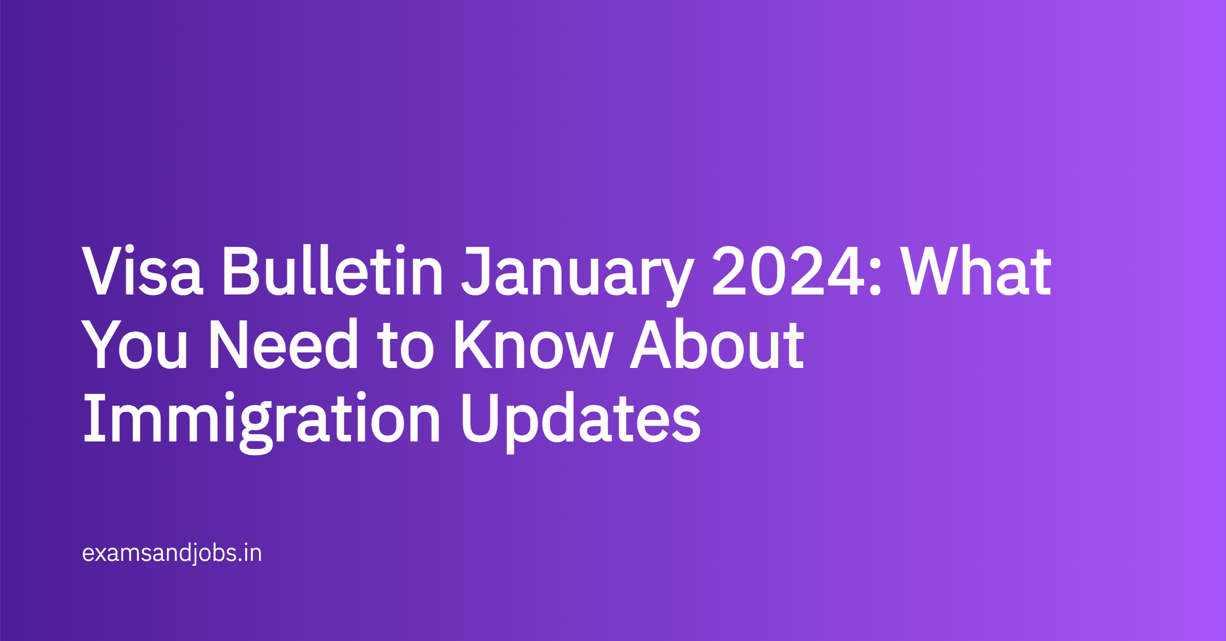 Visa Bulletin January 2024: What You Need to Know About Immigration Updates