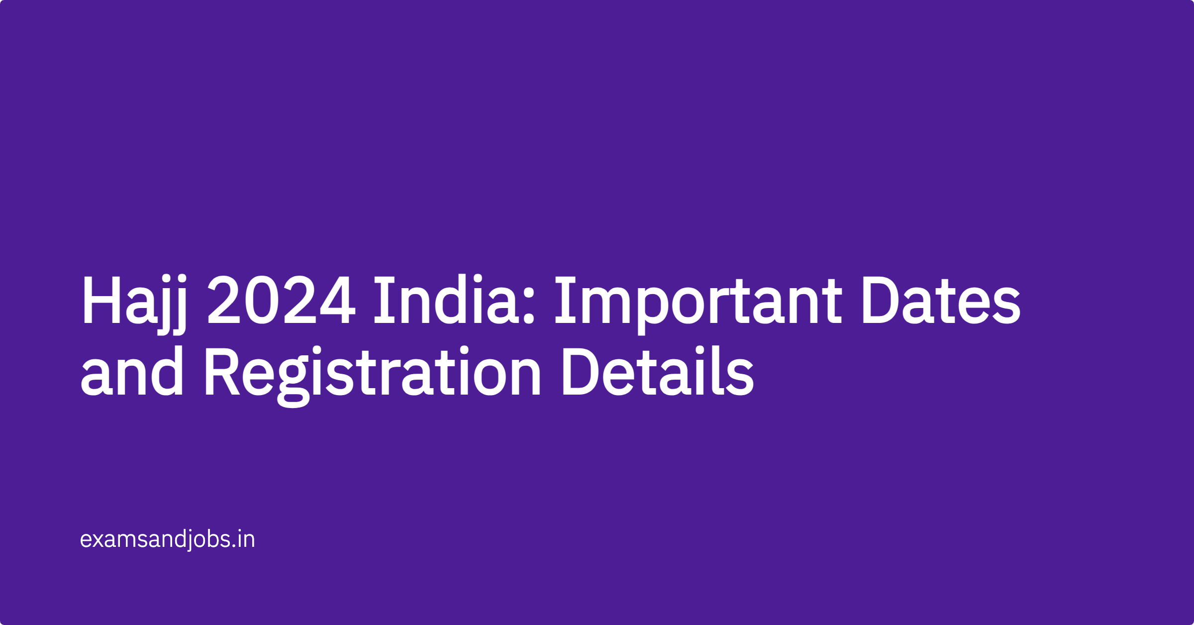 Hajj 2024 India Important Dates and Registration Details